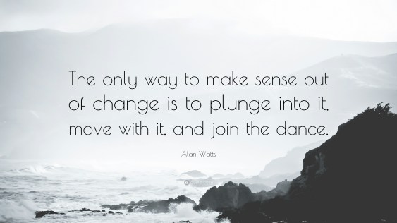 58293-Alan-Watts-Quote-The-only-way-to-make-sense-out-of-change-is-to